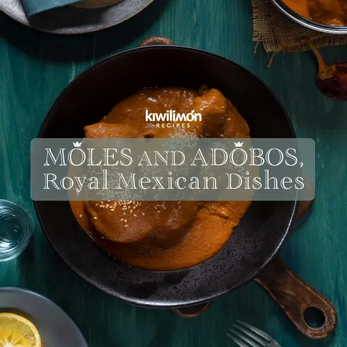 Moles and Adobos, Royal Mexican Dishes